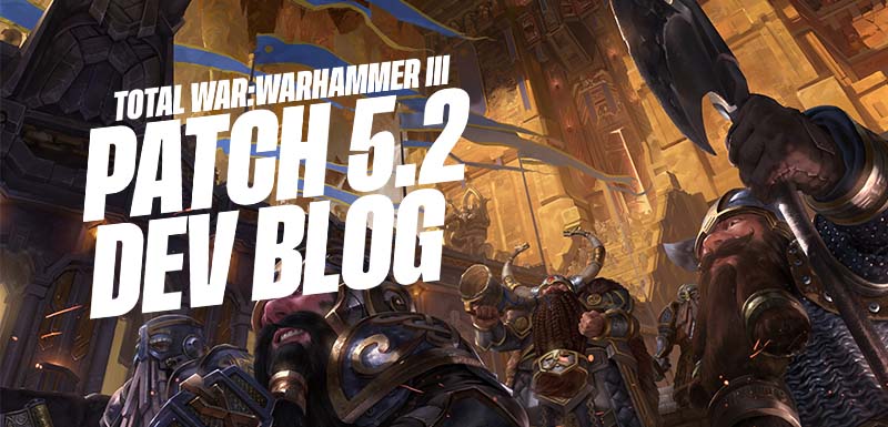 Total War: WARHAMMER III - Patch 5.2 Dev Blog 