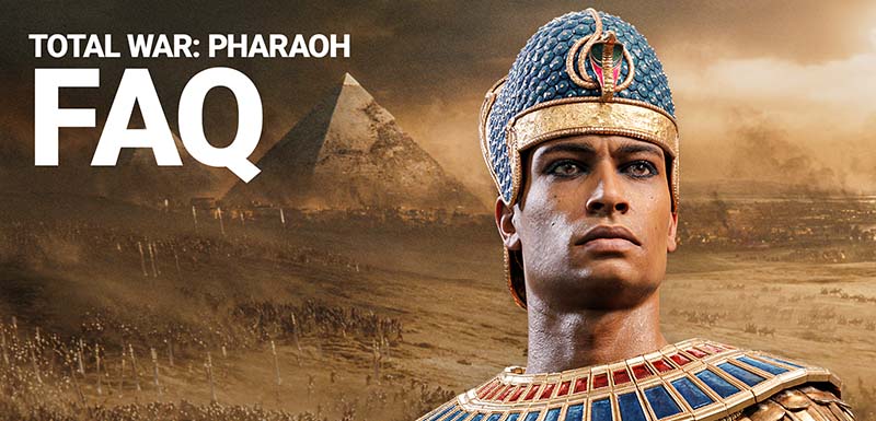 TOTAL WAR: PHARAOH FAQ