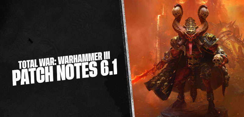 Total War: WARHAMMER III - Patch Notes 6.1