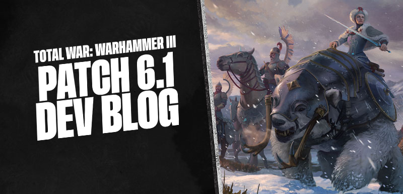 Total War: WARHAMMER III – Patch 6.1 Dev Blog